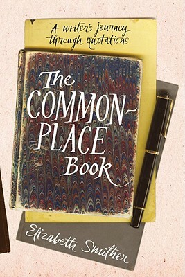 The Commonplace Book: A Writer's Journey Through Quotations by Elizabeth Smither