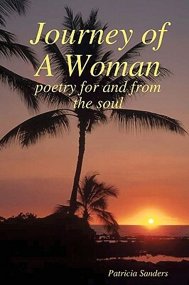 Journey Of A Woman: Poetry For And From The Soul by Patricia Sanders