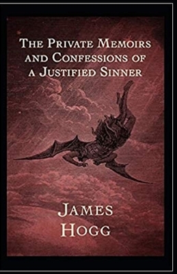 The Private Memoirs and Confessions of a Justified Sinner Illustrated by James Hogg