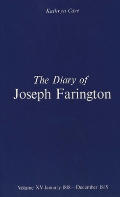 The Diary of Joseph Farington: Volume 15, January 1818 - December 1819, Volume 16, January 1820 - December 1821 by Joseph Farington