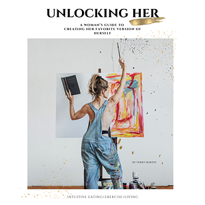 Unlocking Her: A Woman's Guide to Creating Her Favorite Version of Herself by Terry Martin