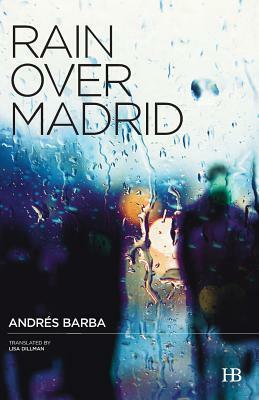 Rain Over Madrid by Andrés Barba, Lisa Dillman