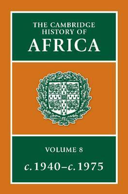 The Cambridge History of Africa: From c. 1940 to c. 1975 by Michael Crowder