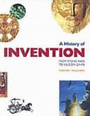 A History of Invention: From Stone Axes to Silicon Chips by Trevor Illtyd Williams