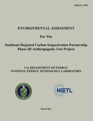 Environmental Assessment for the Southeast Regional Carbon Sequestration Partnership Phase III Anthropogenic Test Project (DOE/EA-1785) by National Energy Technology Laboratory, U. S. Department of Energy