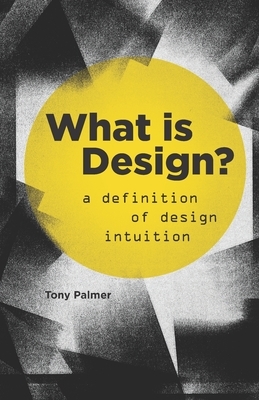 What is Design?: A Definition of Design Intuition by Tony Palmer