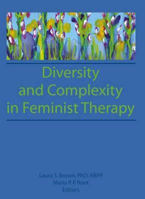 Diversity and Complexity in Feminist Therapy by Maria P. P. Root, Laura Brown