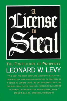 License to Steal by Leonard W. Levy