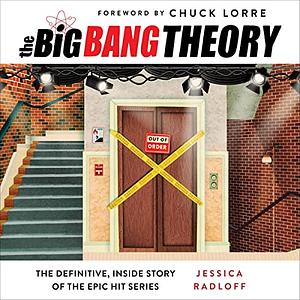 The Big Bang Theory: The Definitive, Inside Story of the Epic Hit Series by Jessica Radloff