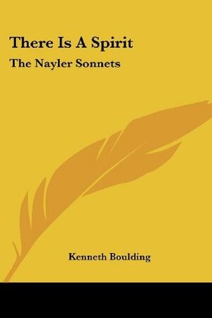 There Is A Spirit: The Nayler Sonnets by Kenneth E. Boulding