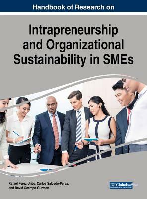 Handbook of Research on Intrapreneurship and Organizational Sustainability in SMEs by 