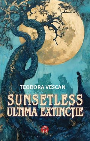 Sunsetless - Ultima Extincție by Teodora Vescan, Teodora Vescan