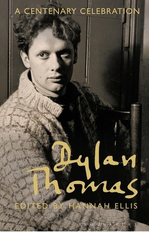 Dylan Thomas: A Centenary Celebration by Hannah Ellis