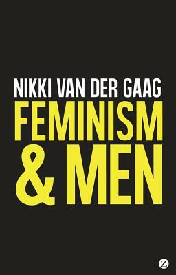 Feminism & Men by Nikki Van Der Gaag