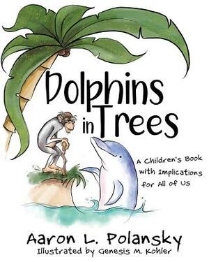 Dolphins in Trees: A Children's Book with Implications for All of Us by Aaron Polansky