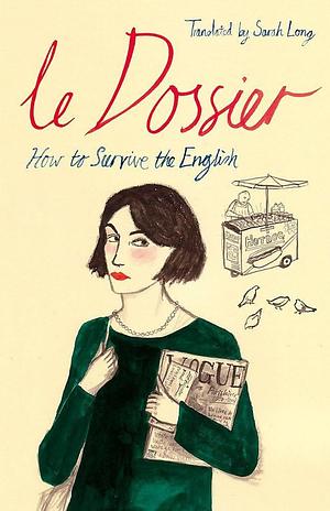 Le Dossier: How to Survive the English! by Sarah Long, Sarah Long