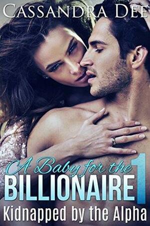 A Baby for the Billionaire 1: Just One Night by Cassandra Dee
