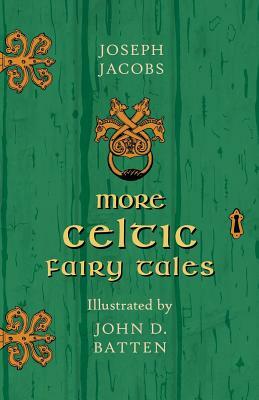 More Celtic Fairy Tales - Illustrated by John D. Batten by Joseph Jacobs
