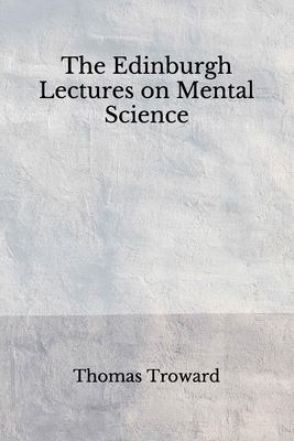 The Edinburgh Lectures on Mental Science: (Aberdeen Classics Collection) by Thomas Troward