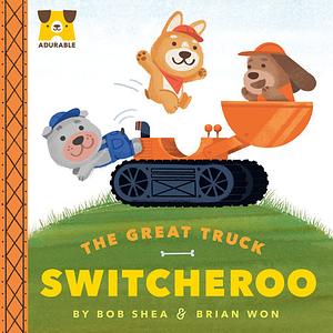 Adurable: The Great Truck Switcheroo by Bob Shea