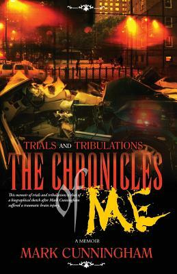 Trials and Tribulations the Chronicles of Me by Mark Cunningham