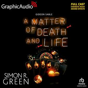 A Matter of Death and Life [Dramatized Adaptation] by Simon R. Green