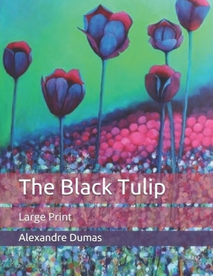 The Black Tulip: Large Print by Alexandre Dumas