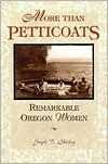 More than Petticoats: Remarkable Oregon Women by Gayle C. Shirley