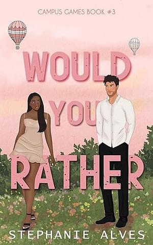 Would You Rather by Stephanie Alves