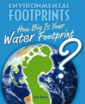 How Big Is Your Water Footprint? by Paul Mason