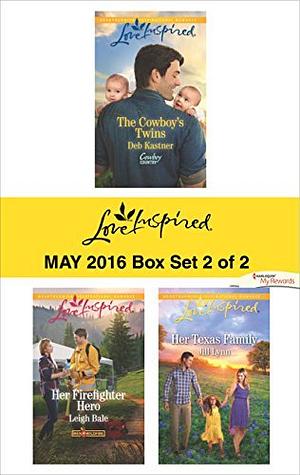 Harlequin Love Inspired May 2016 - Box Set 2 of 2: The Cowboy's Twins\Her Firefighter Hero\Her Texas Family by Deb Kastner