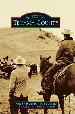Tehama County by Josie Smith, Tehama County Genealogical &. Historical