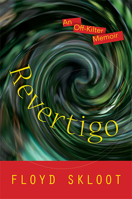 Revertigo: An Off-Kilter Memoir by Floyd Skloot