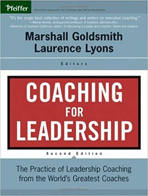 Coaching for Leadership: The Practice of Leadership Coaching from the World's Greatest Coaches by Marshall Goldsmith