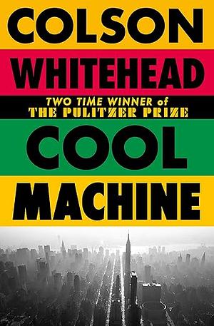 Cool Machine by Colson Whitehead