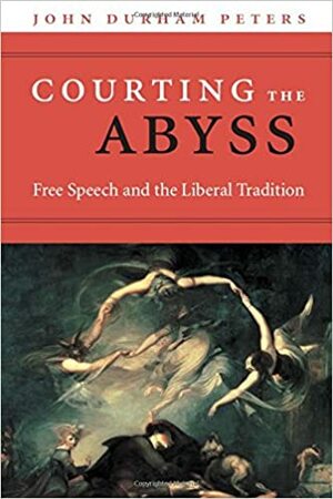 Courting the Abyss: Free Speech and the Liberal Tradition by John Durham Peters