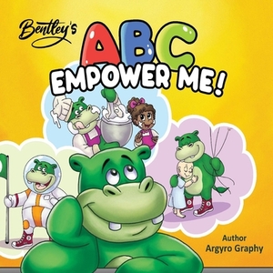 ABC Empower Me: Inspiring Children's Alphabet Book by Argyro Graphy