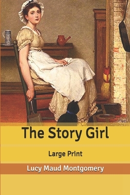 The Story Girl: Large Print by L.M. Montgomery