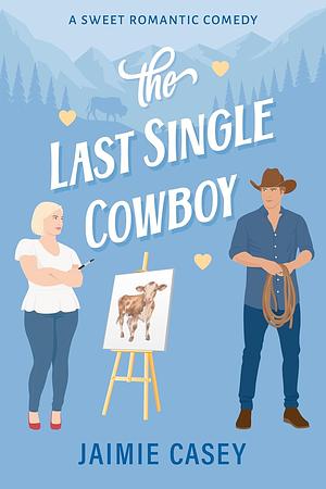 The Last Single Cowboy by Jaimie Casey