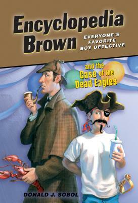 Encyclopedia Brown and the Case of the Dead Eagles by Donald J. Sobol