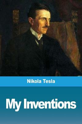 My Inventions by Nikola Tesla