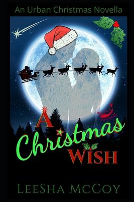 A Christmas Wish: An Urban Christmas Novella: Santa & His Candy Cane by LeeSha McCoy