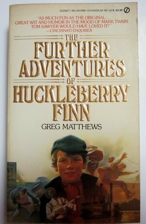 The Further Adventures of Huckleberry Finn by Greg Matthews