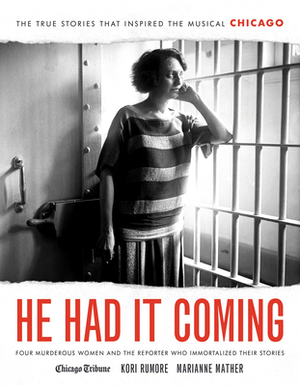 He Had It Coming: Four Murderous Women and the Reporter Who Immortalized Their Stories by Marianne Mather, Kori Rumore