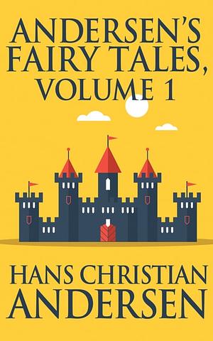 Andersen's Fairy Tales Vol 1 by Hans Christian Andersen