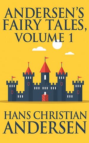 Andersen's Fairy Tales Vol 1 by Hans Christian Andersen