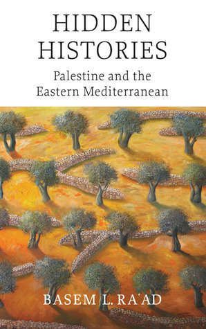 Hidden Histories: Palestine and the Eastern Mediterranean by Basem L. Ra'ad