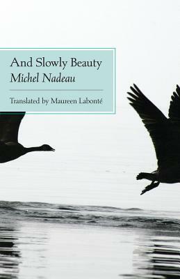 And Slowly Beauty by Michel Nadeau