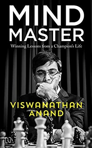 Mind Master: Winning Lessons from a Champion's Life by Viswanathan Anand