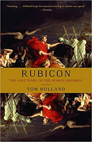 Rubicón: Auge y caída de la república romana by Tom Holland